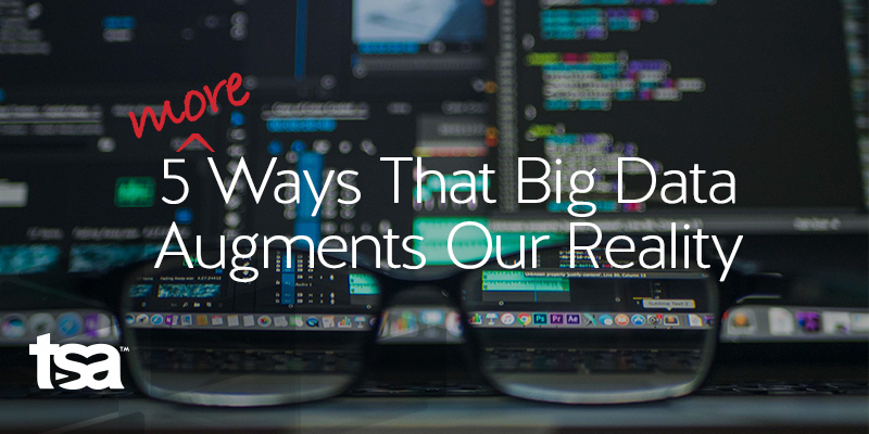 5 More Unexpected Ways that Big Data Augments our Reality
